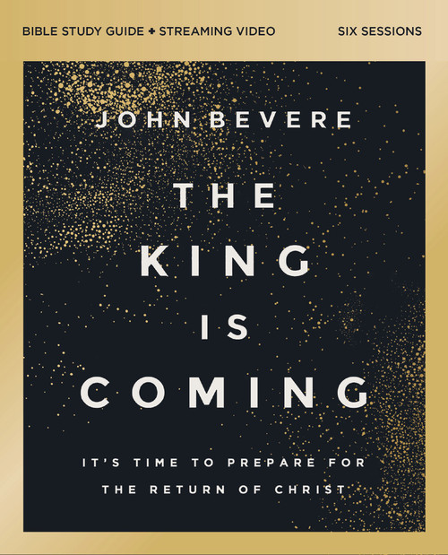 The King Is Coming Bible Study Guide plus Streaming Video (It's Time to Prepare for the Return of Christ) by John Bevere, 9780310179467