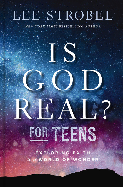 Is God Real? for Teens (Exploring Faith in a World of Wonder) by Lee Strobel, 9780310179856