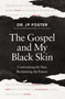 The Gospel and My Black Skin (Confronting the Past, Reclaiming the Future) by JP Foster, Lisa Victoria Fields, 9780310180302