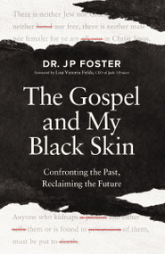 The Gospel and My Black Skin (Confronting the Past, Reclaiming the Future) by JP Foster, Lisa Victoria Fields, 9780310180302
