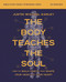 The Body Teaches the Soul Bible Study Guide plus Streaming Video (How to Build Habits That Shape Your Head and Your Heart) by Justin Whitmel Earley, 9780310180494
