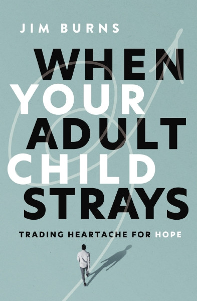 When Your Adult Child Strays (Trading Heartache for Hope) by Jim Burns, Ph.D, 9780310370475