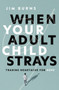 When Your Adult Child Strays (Trading Heartache for Hope) by Jim Burns, Ph.D, 9780310370475