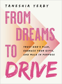 From Dreams to Drive (Trust God's plan, Embrace Your Gifts, and Walk in Purpose) by Taneshia Yerby, 9780310466789