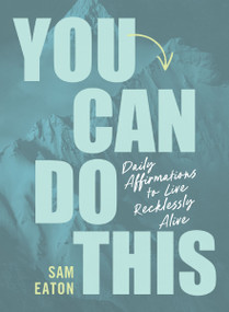You Can Do This (Daily Affirmations to Live Recklessly Alive) by Sam Eaton, 9780310467427