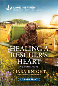 Healing a Rescuer's Heart (An Uplifting Inspirational Romance) by Ciara Knight, 9781335230522