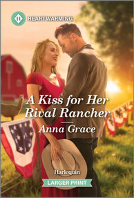 A Kiss for Her Rival Rancher (A Clean and Uplifting Romance) by Anna Grace, 9781335460462