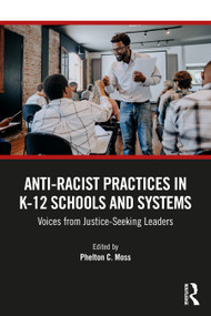 Anti-Racist Practices in K-12 Schools and Systems (Voices from Justice-Seeking Leaders) by Phelton C. Moss, 9781041006374