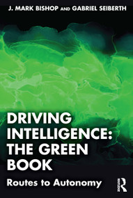 Driving Intelligence: The Green Book (Routes to Autonomy) by J. Mark Bishop, Gabriel Seiberth, 9781032911359