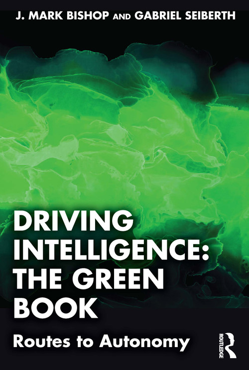 Driving Intelligence: The Green Book (Routes to Autonomy) by J. Mark Bishop, Gabriel Seiberth, 9781032911359