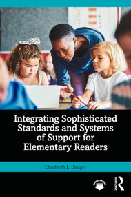 Integrating Sophisticated Standards and Systems of Support for Elementary Readers by Elizabeth L. Jaeger, 9781032861463