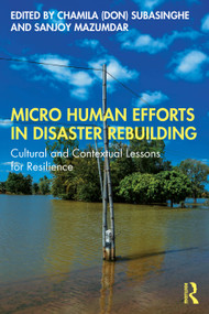 Micro Human Efforts in Disaster Rebuilding (Cultural and Contextual Lessons for Resilience) by Chamila (Don) Subasinghe, Sanjoy Mazumdar, 9781041016724