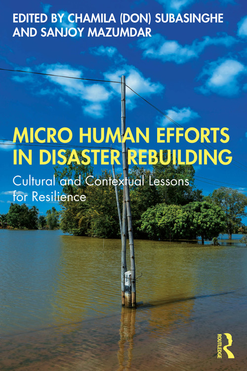 Micro Human Efforts in Disaster Rebuilding (Cultural and Contextual Lessons for Resilience) by Chamila (Don) Subasinghe, Sanjoy Mazumdar, 9781041016724