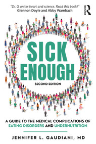 Sick Enough (A Guide to the Medical Complications of Eating Disorders and Undernutrition) by Jennifer L. Gaudiani, 9781041036487