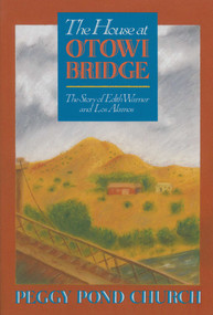 The House at Otowi Bridge (The Story of Edith Warner and Los Alamos) by Peggy Pond Church, 9780826302816