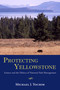Protecting Yellowstone (Science and the Politics of National Park Management) by Michael J. Yochim, 9780826307859
