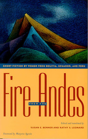 Fire from the Andes (Short Fiction by Women from Bolivia, Ecuador, and Peru) by Susan E. Benner, Kathy S. Leonard, Agosín Marjorie, 9780826318251
