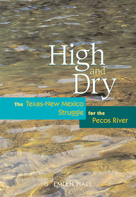 High and Dry (The Texas-New Mexico Struggle for the Pecos River) by G. Emlen Hall, 9780826324306