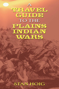 A Travel Guide to the Plains Indian Wars by Stan Hoig, 9780826339348