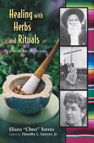 Healing with Herbs and Rituals (A Mexican Tradition) by Eliseo “Cheo” Torres, Timothy L. Sawyer, 9780826339614