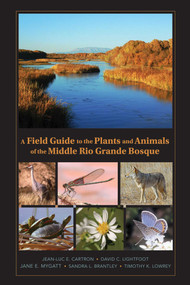 A Field Guide to the Plants and Animals of the Middle Rio Grande Bosque by Jean-Luc E. Cartron, David C. Lightfoot, Jane E. Mygatt, Sandra L. Brantley, 9780826342690