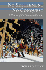 No Settlement, No Conquest (A History of the Coronado Entrada) by Richard Flint, 9780826343635