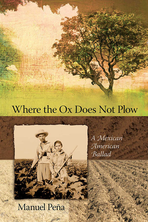 Where the Ox Does Not Plow (A Mexican American Ballad) by Manuel Peña, 9780826344229