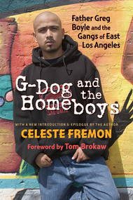 G-Dog and the Homeboys (Father Greg Boyle and the Gangs of East Los Angeles) by Celeste Fremon, Tom Brokaw, 9780826344854
