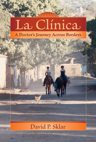 La Clínica (A Doctor's Journey Across Borders) by David P. Sklar, 9780826345264
