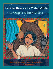 Juan the Bear and the Water of Life (La Acequia de Juan del Oso) by Enrique R. Lamadrid, Amy Córdova, Juan Estevan Arellano, 9780826345448