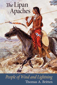 The Lipan Apaches (People of Wind and Lightning) by Thomas A. Britten, 9780826345875