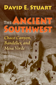 The Ancient Southwest (Chaco Canyon, Bandelier, and Mesa Verde) by David E. Stuart, 9780826346384