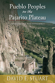 Pueblo Peoples on the Pajarito Plateau (Archaeology and Efficiency) by David E. Stuart, 9780826349118