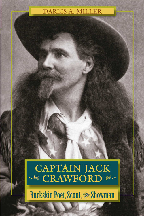 Captain Jack Crawford (Buckskin Poet, Scout, and Showman) by Darlis A. Miller, 9780826351746