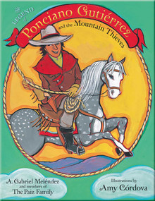 The Legend of Ponciano Gutiérrez and the Mountain Thieves by A. Gabriel Meléndez, Amy Córdova, 9780826352392