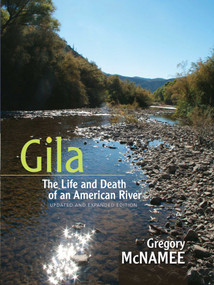 Gila (The Life and Death of an American River, Updated and Expanded Edition) by Gregory McNamee, 9780826352477