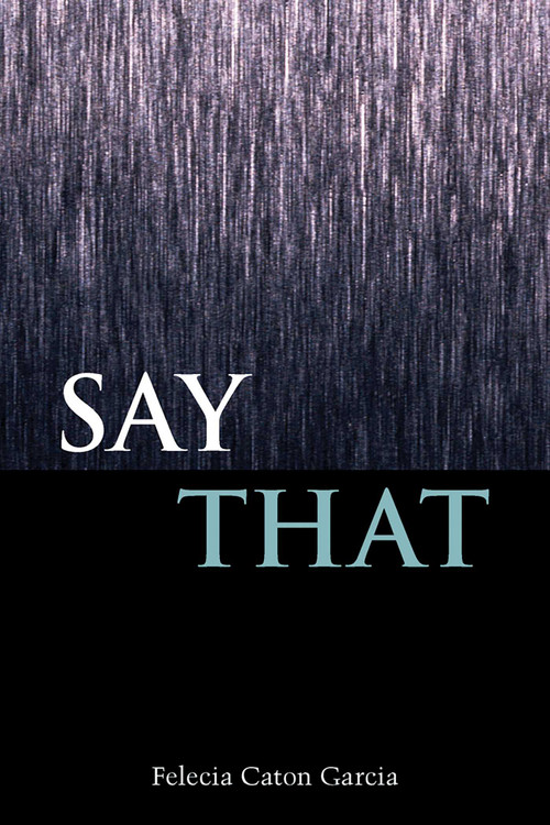 Say That by Felecia Caton Garcia, 9780826353160