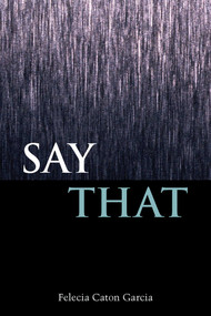 Say That by Felecia Caton Garcia, 9780826353160