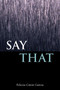 Say That by Felecia Caton Garcia, 9780826353160