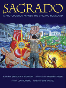 Sagrado (A Photopoetics Across the Chicano Homeland) by Spencer R. Herrera, Robert Kaiser, Levi Romero, Luis Valdez, 9780826353542