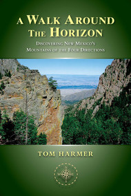 A Walk Around the Horizon (Discovering New Mexico's Mountains of the Four Directions) by Tom Harmer, 9780826353641