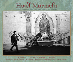 Hotel Mariachi (Urban Space and Cultural Heritage in Los Angeles) by Catherine L. Kurland, Enrique R. Lamadrid, Miguel A. Gandert, Evangeline Ordaz-Molina, 9780826353726