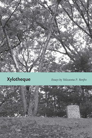 Xylotheque (Essays) by Yelizaveta P. Renfro, 9780826354587