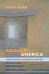 Anasazi America (Seventeen Centuries on the Road from Center Place, Second Edition) by David E. Stuart, 9780826354785