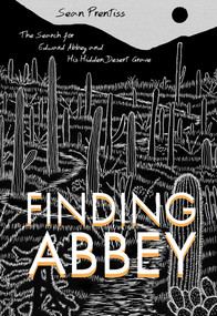 Finding Abbey (The Search for Edward Abbey and His Hidden Desert Grave) by Sean Prentiss, 9780826355911