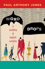 Word Drops (A Sprinkling of Linguistic Curiosities) by Paul Anthony Jones, 9780826356567