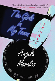 The Girls in My Town (Essays) by Angela Morales, 9780826356628