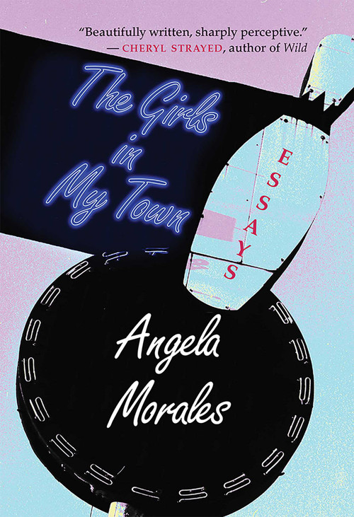 The Girls in My Town (Essays) by Angela Morales, 9780826356628