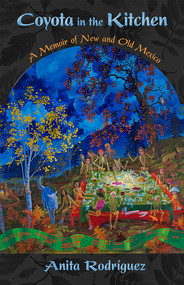 Coyota in the Kitchen (A Memoir of New and Old Mexico) by Anita Rodríguez, 9780826356727