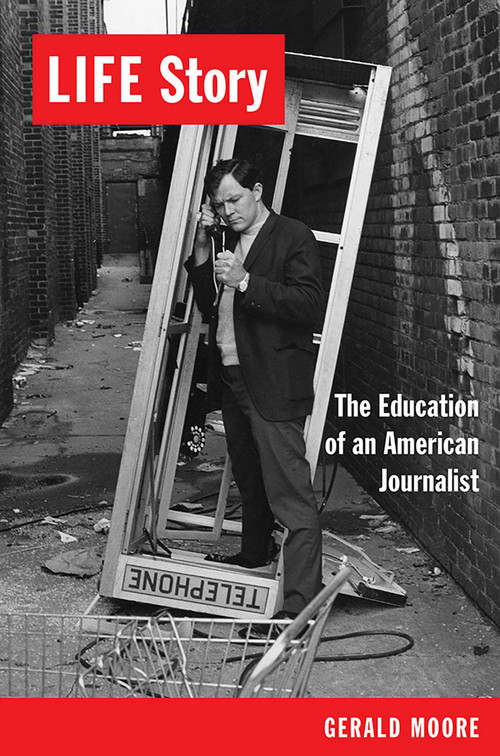 LIFE Story (The Education of an American Journalist) by Gerald Moore, 9780826356772
